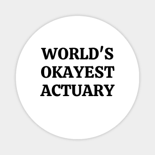 Worlds okayest actuary Magnet